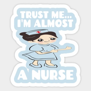 Trust me I'm almost a nurse - nursing student school LVN RN nurse practitioner Sticker